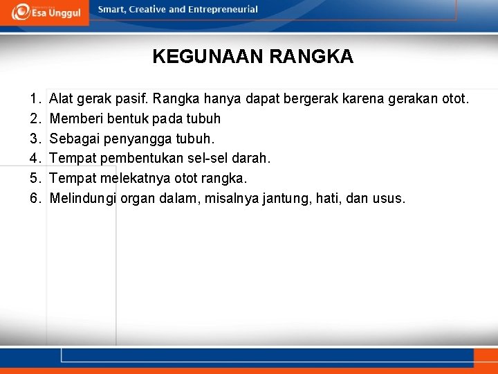 KEGUNAAN RANGKA 1. 2. 3. 4. 5. 6. Alat gerak pasif. Rangka hanya dapat