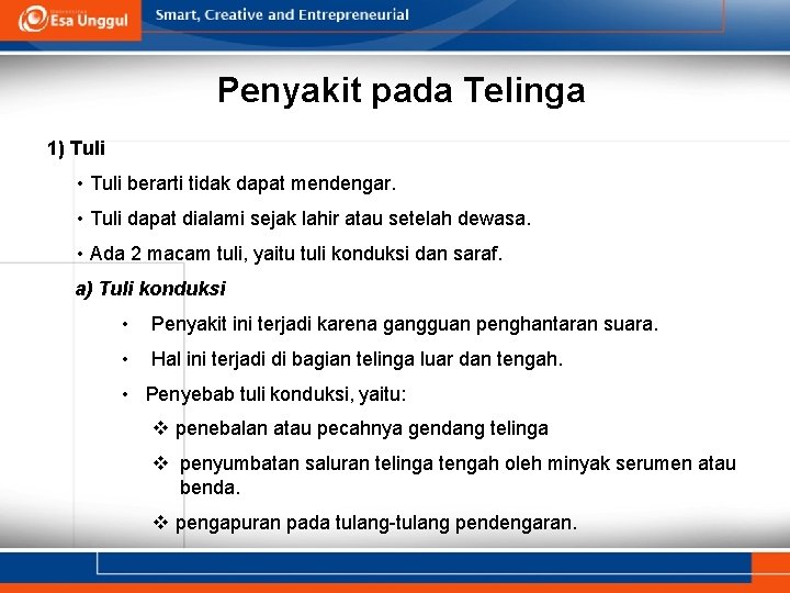 Penyakit pada Telinga 1) Tuli • Tuli berarti tidak dapat mendengar. • Tuli dapat