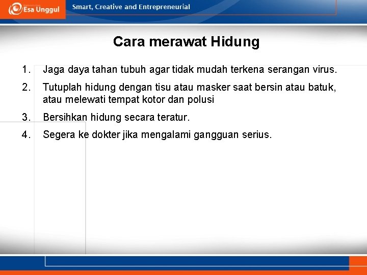 Cara merawat Hidung 1. Jaga daya tahan tubuh agar tidak mudah terkena serangan virus.