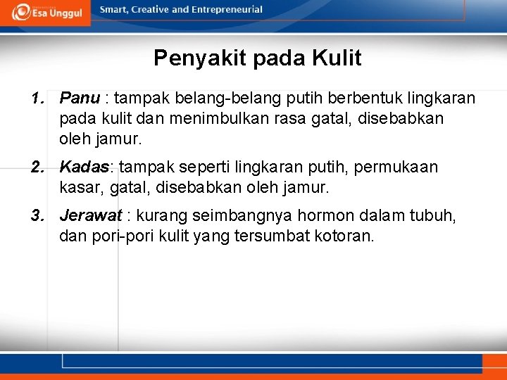 Penyakit pada Kulit 1. Panu : tampak belang-belang putih berbentuk lingkaran pada kulit dan