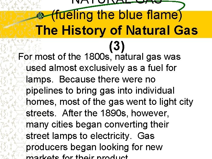 NATURAL GAS (fueling the blue flame) The History of Natural Gas (3) For most