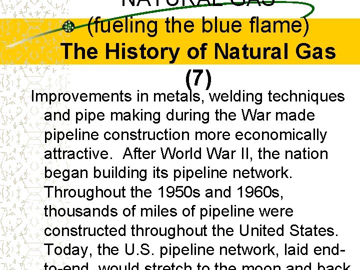 NATURAL GAS (fueling the blue flame) The History of Natural Gas (7) Improvements in