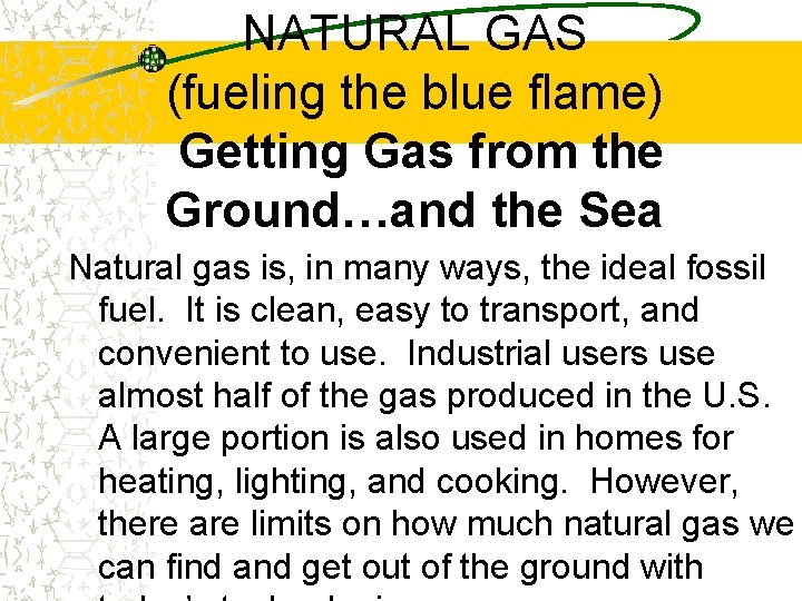 NATURAL GAS (fueling the blue flame) Getting Gas from the Ground…and the Sea Natural