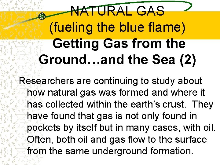 NATURAL GAS (fueling the blue flame) Getting Gas from the Ground…and the Sea (2)