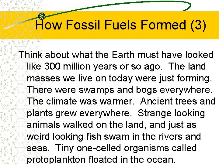 How Fossil Fuels Formed (3) Think about what the Earth must have looked like