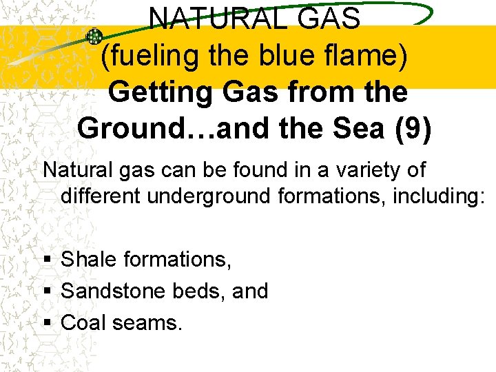 NATURAL GAS (fueling the blue flame) Getting Gas from the Ground…and the Sea (9)