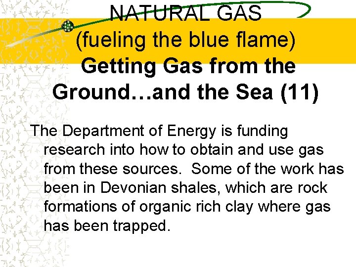 NATURAL GAS (fueling the blue flame) Getting Gas from the Ground…and the Sea (11)