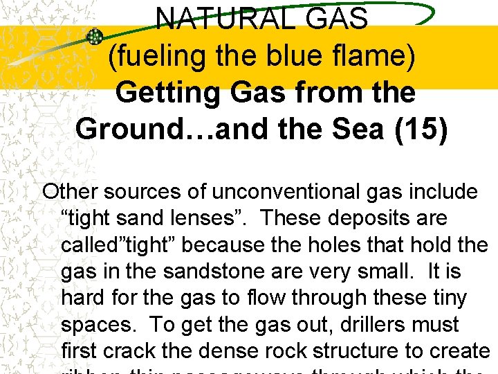 NATURAL GAS (fueling the blue flame) Getting Gas from the Ground…and the Sea (15)
