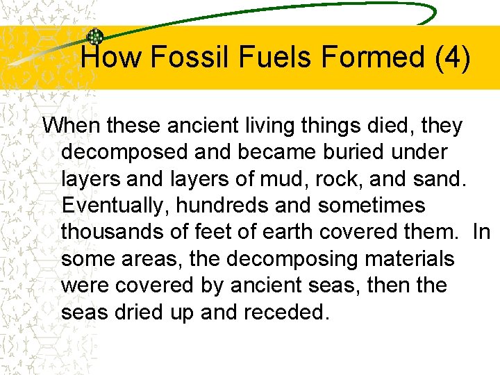 How Fossil Fuels Formed (4) When these ancient living things died, they decomposed and