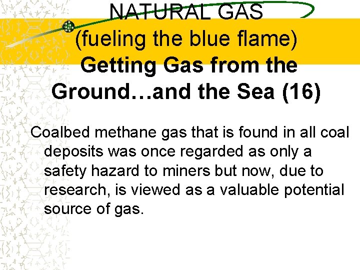 NATURAL GAS (fueling the blue flame) Getting Gas from the Ground…and the Sea (16)