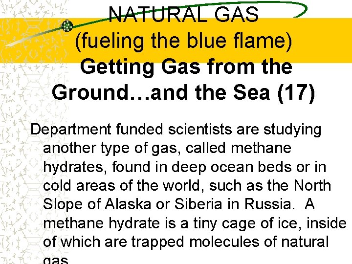 NATURAL GAS (fueling the blue flame) Getting Gas from the Ground…and the Sea (17)