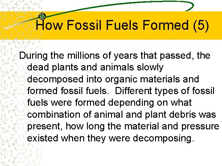 How Fossil Fuels Formed (5) During the millions of years that passed, the dead