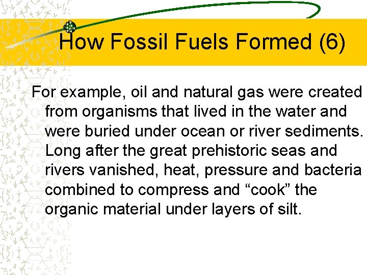 How Fossil Fuels Formed (6) For example, oil and natural gas were created from