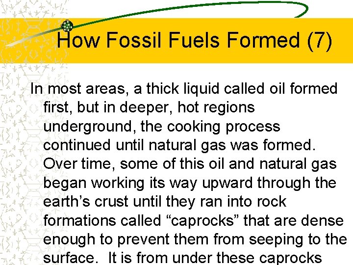 How Fossil Fuels Formed (7) In most areas, a thick liquid called oil formed