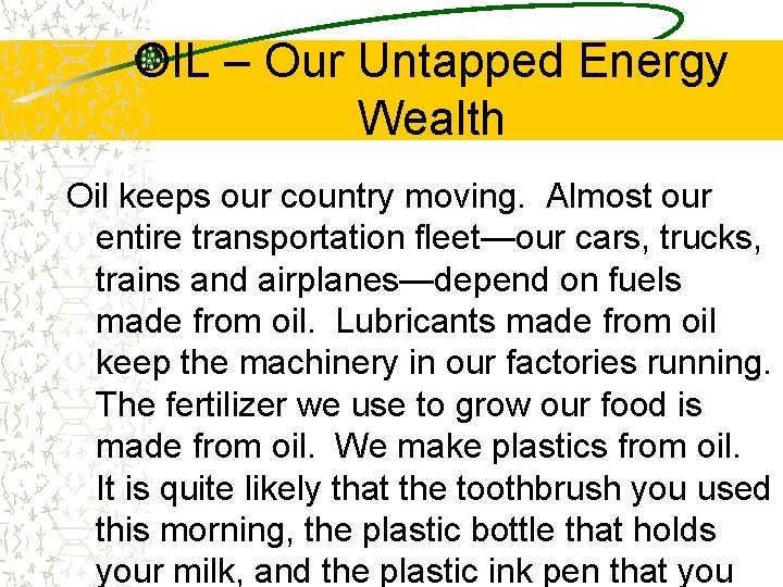 OIL – Our Untapped Energy Wealth Oil keeps our country moving. Almost our entire