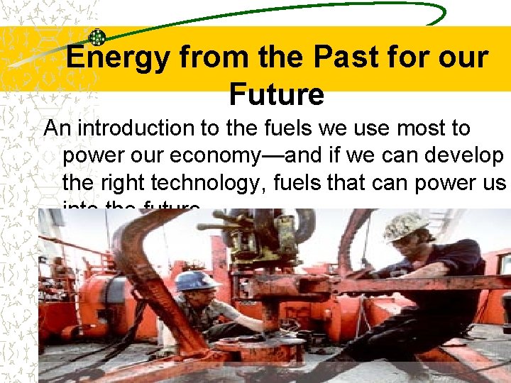 Energy from the Past for our Future An introduction to the fuels we use