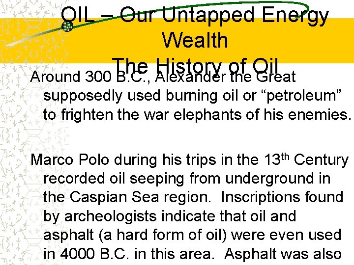 OIL – Our Untapped Energy Wealth The History of Oil Around 300 B. C.
