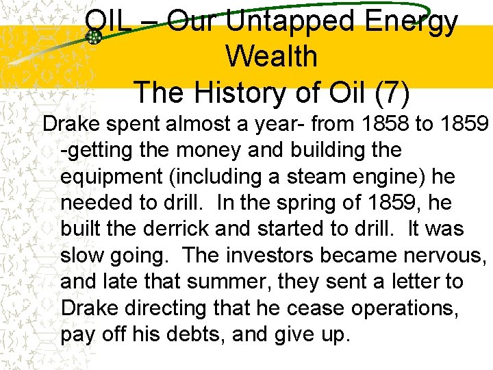 OIL – Our Untapped Energy Wealth The History of Oil (7) Drake spent almost