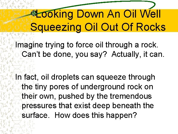 Looking Down An Oil Well Squeezing Oil Out Of Rocks Imagine trying to force