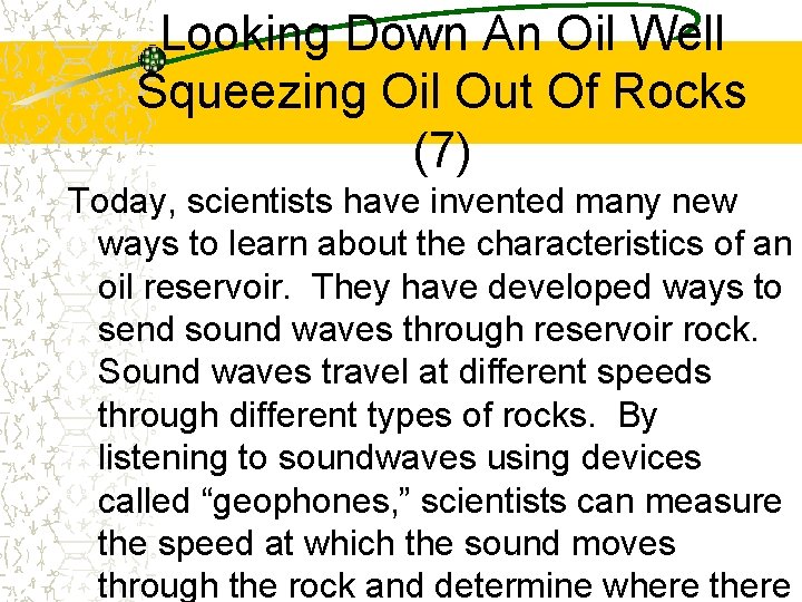 Looking Down An Oil Well Squeezing Oil Out Of Rocks (7) Today, scientists have