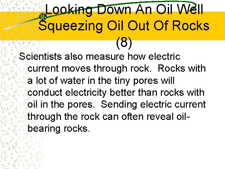 Looking Down An Oil Well Squeezing Oil Out Of Rocks (8) Scientists also measure