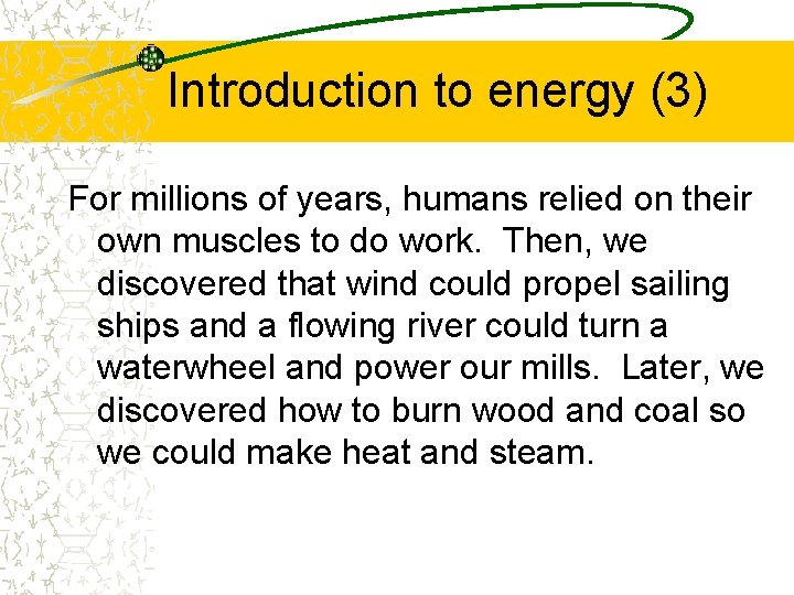 Introduction to energy (3) For millions of years, humans relied on their own muscles