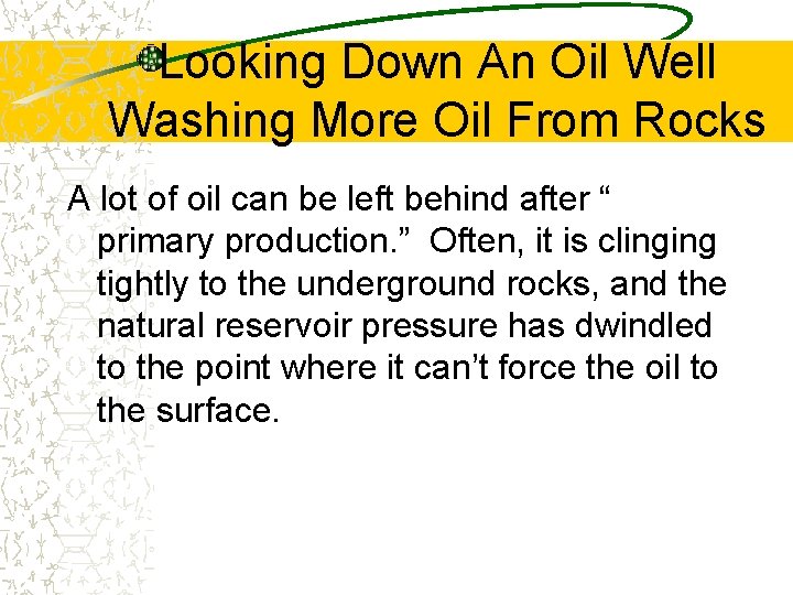 Looking Down An Oil Well Washing More Oil From Rocks A lot of oil