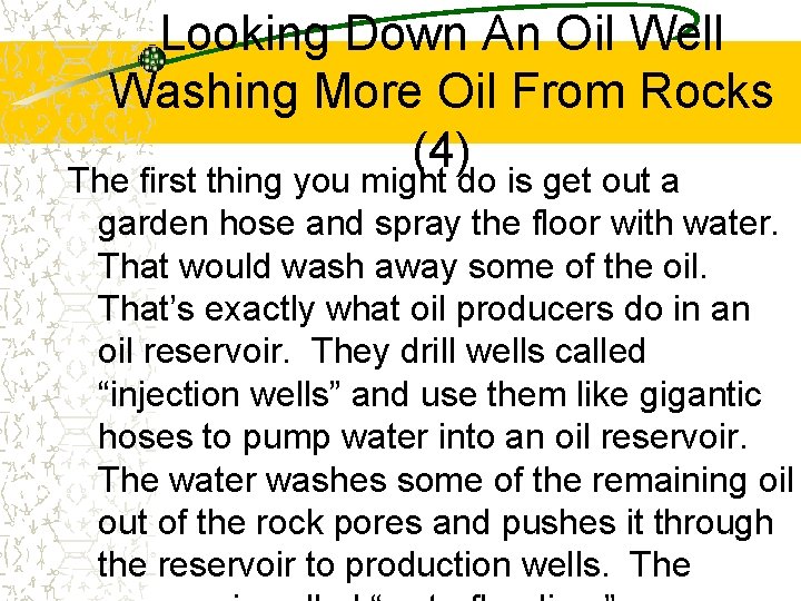 Looking Down An Oil Well Washing More Oil From Rocks (4) The first thing