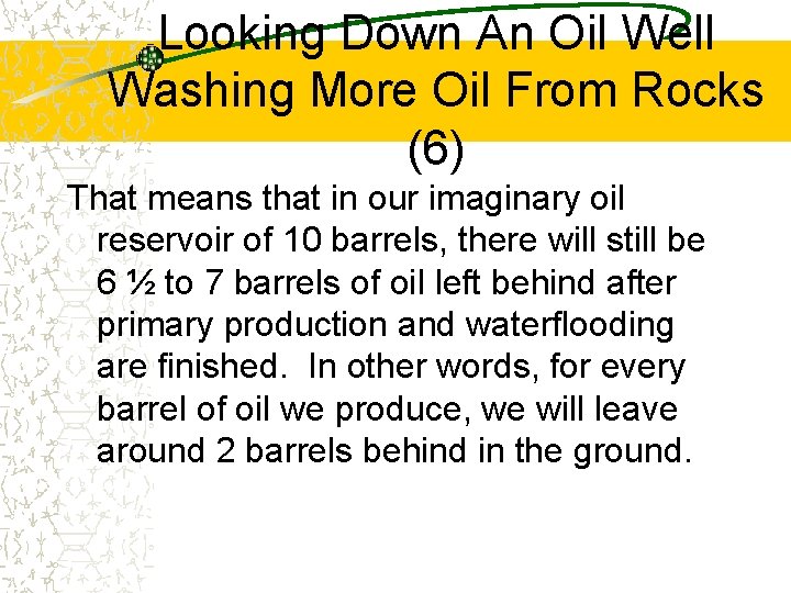 Looking Down An Oil Well Washing More Oil From Rocks (6) That means that