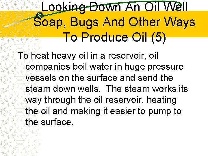Looking Down An Oil Well Soap, Bugs And Other Ways To Produce Oil (5)