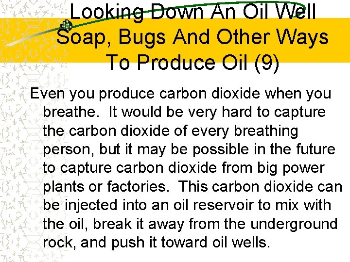 Looking Down An Oil Well Soap, Bugs And Other Ways To Produce Oil (9)