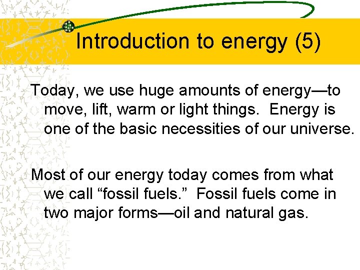 Introduction to energy (5) Today, we use huge amounts of energy—to move, lift, warm