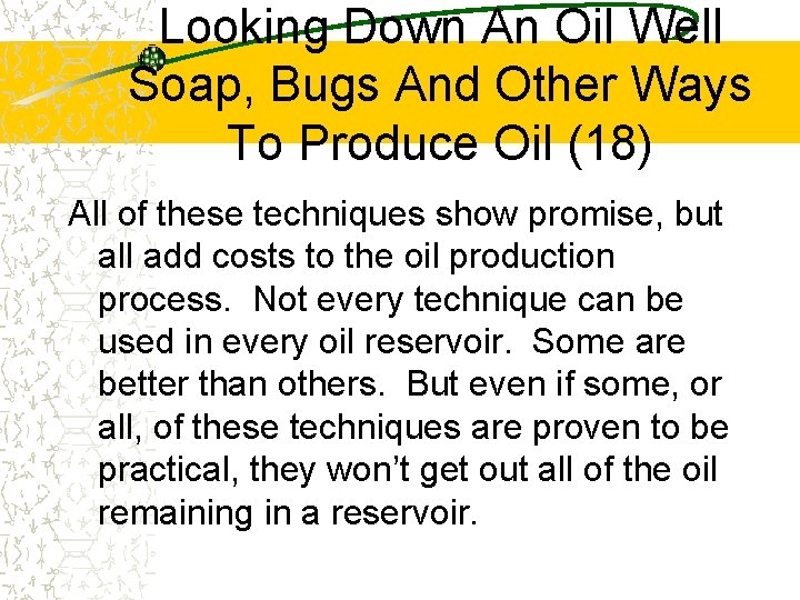 Looking Down An Oil Well Soap, Bugs And Other Ways To Produce Oil (18)