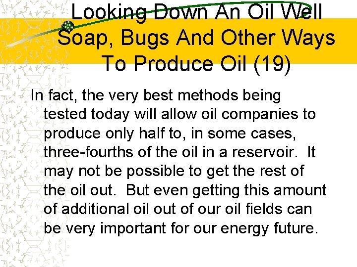 Looking Down An Oil Well Soap, Bugs And Other Ways To Produce Oil (19)