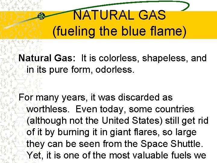 NATURAL GAS (fueling the blue flame) Natural Gas: It is colorless, shapeless, and in