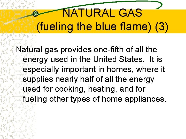 NATURAL GAS (fueling the blue flame) (3) Natural gas provides one-fifth of all the