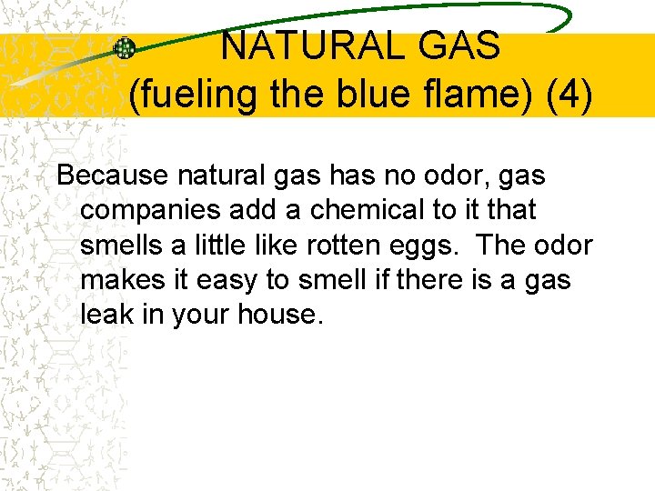 NATURAL GAS (fueling the blue flame) (4) Because natural gas has no odor, gas