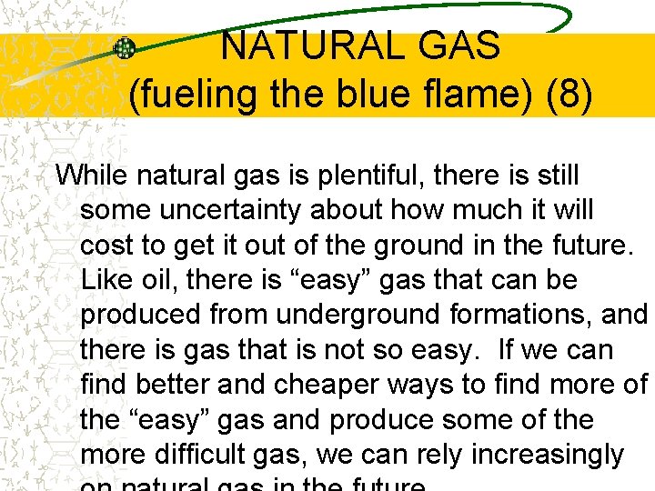 NATURAL GAS (fueling the blue flame) (8) While natural gas is plentiful, there is