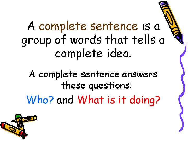 A complete sentence is a group of words that tells a complete idea. A