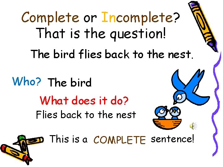 Complete or Incomplete? That is the question! The bird flies back to the nest.