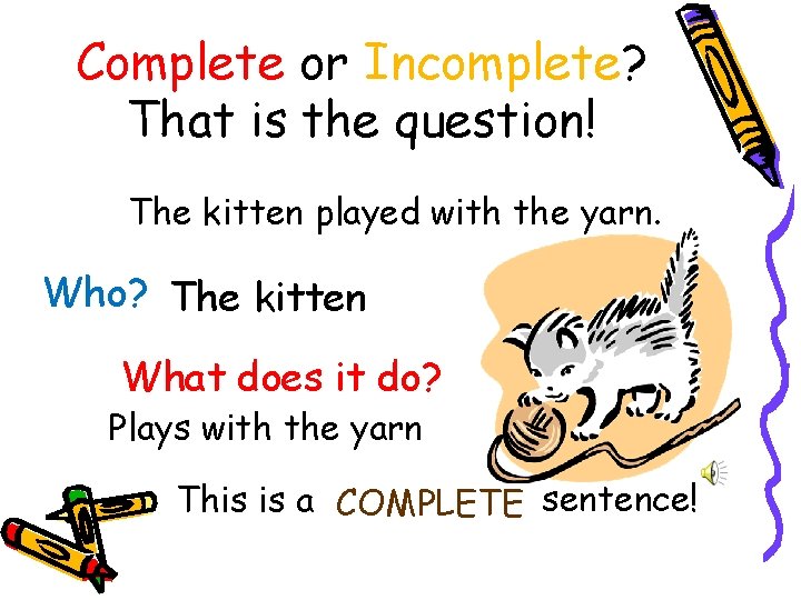 Complete or Incomplete? That is the question! The kitten played with the yarn. Who?