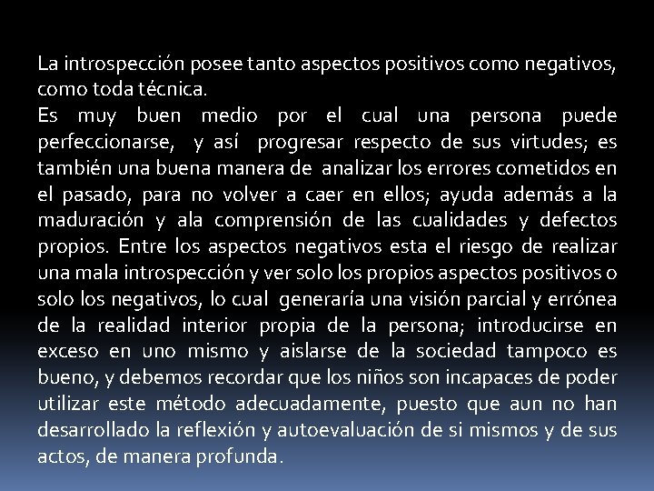 La introspección posee tanto aspectos positivos como negativos, como toda técnica. Es muy buen