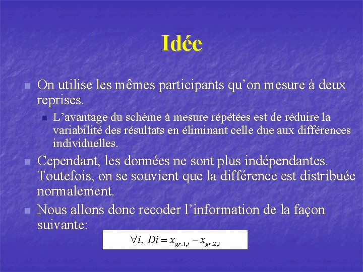 Idée n On utilise les mêmes participants qu’on mesure à deux reprises. n n