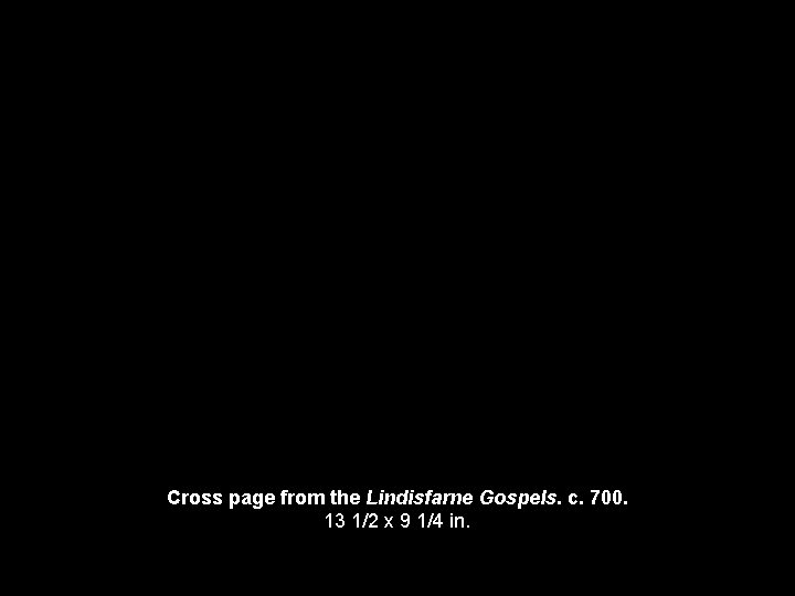 Cross page from the Lindisfarne Gospels. c. 700. 13 1/2 x 9 1/4 in.