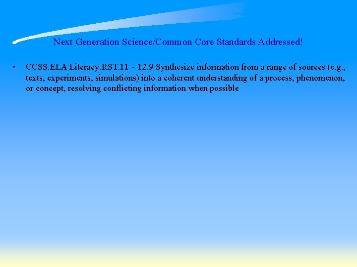 Next Generation Science/Common Core Standards Addressed! • CCSS. ELA Literacy. RST. 11‐ 12. 9