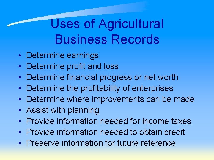 Uses of Agricultural Business Records • • • Determine earnings Determine profit and loss
