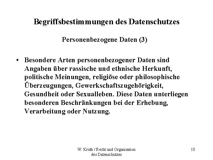 Begriffsbestimmungen des Datenschutzes Personenbezogene Daten (3) • Besondere Arten personenbezogener Daten sind Angaben über