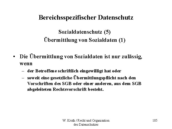 Bereichsspezifischer Datenschutz Sozialdatenschutz (5) Übermittlung von Sozialdaten (1) • Die Übermittlung von Sozialdaten ist