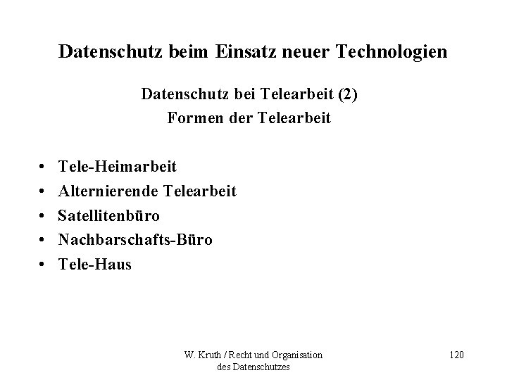 Datenschutz beim Einsatz neuer Technologien Datenschutz bei Telearbeit (2) Formen der Telearbeit • •