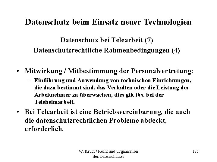 Datenschutz beim Einsatz neuer Technologien Datenschutz bei Telearbeit (7) Datenschutzrechtliche Rahmenbedingungen (4) • Mitwirkung